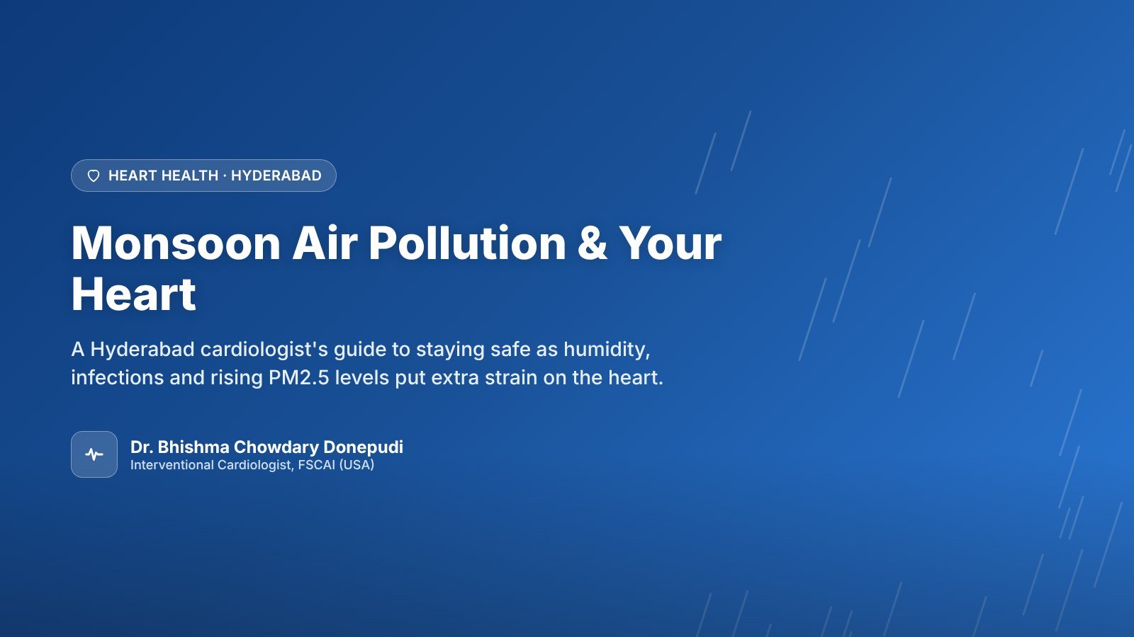 Monsoon Air Pollution and Heart Health in Hyderabad: A Cardiologist's Guide